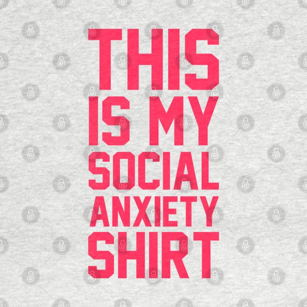 This Is My Social Anxiety Shirt by radquoteshirts